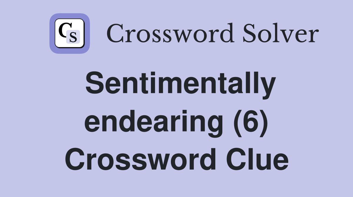 Sentimentally endearing (6) Crossword Clue