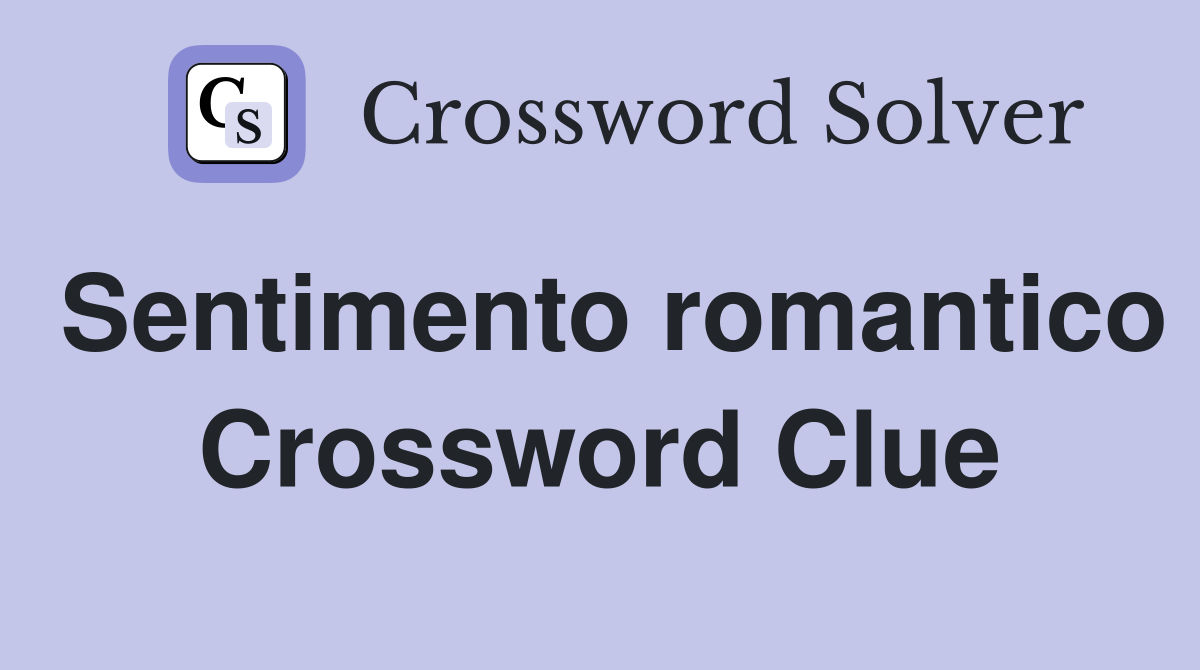 Sentimento romantico Crossword Clue