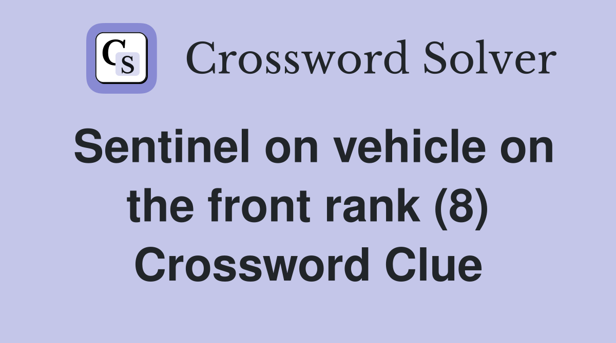 Sentinel on vehicle on the front rank (8) Crossword Clue
