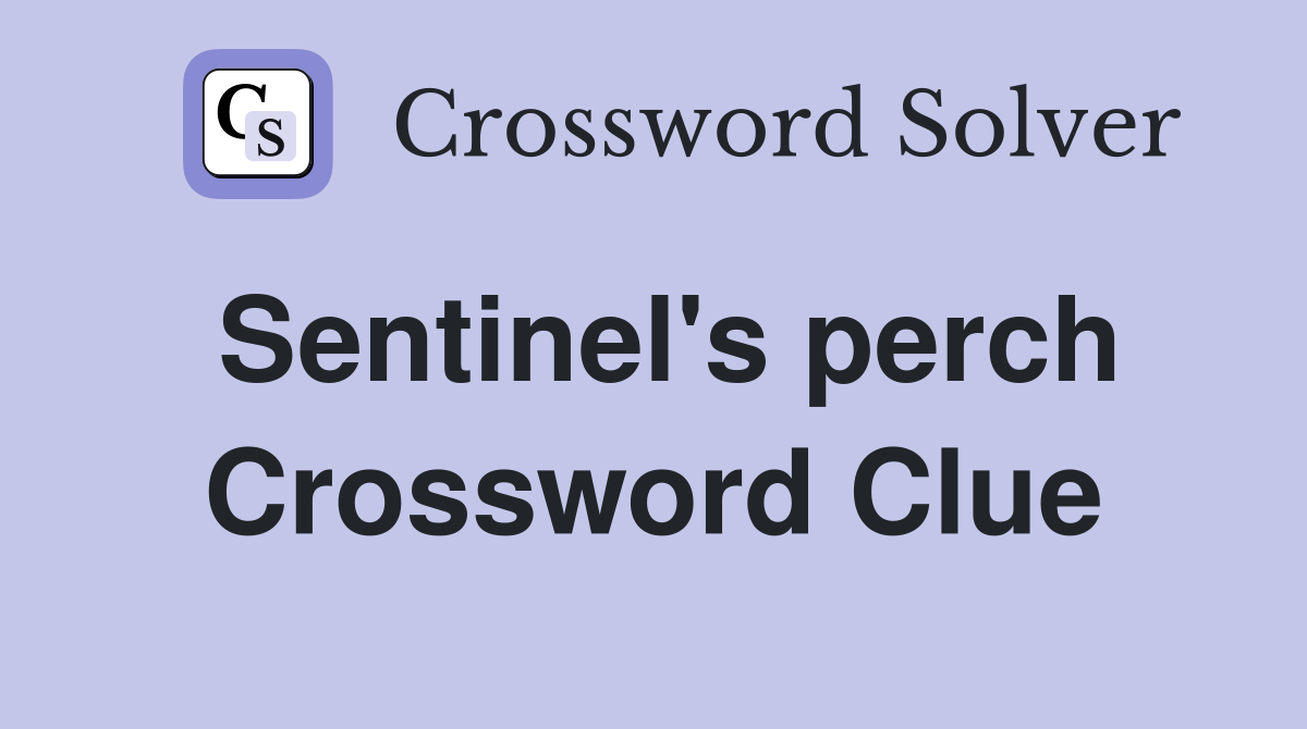 Sentinel's perch Crossword Clue