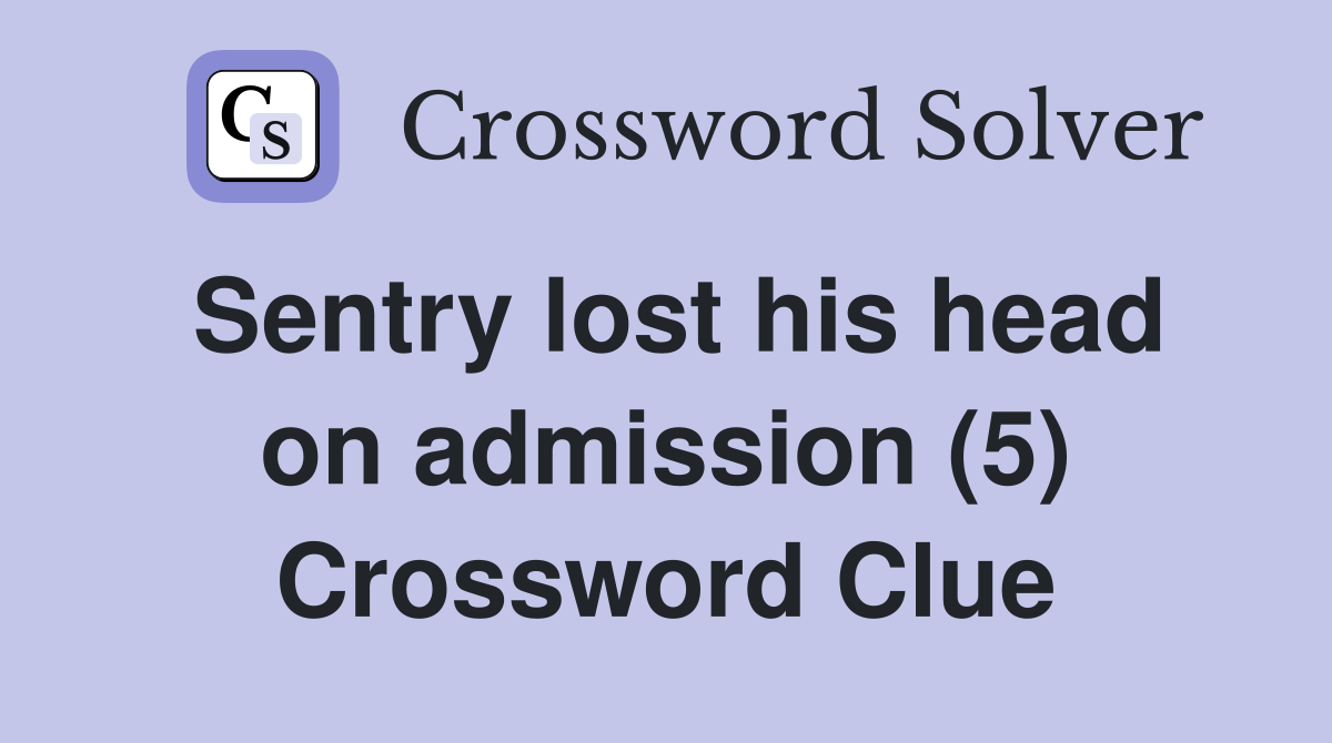 Sentry lost his head on admission (5) Crossword Clue