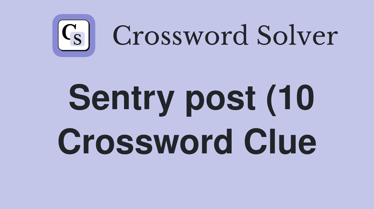 Sentry post (10) Crossword Clue Answers Crossword Solver Sentry post (10) Crossword Clue Answers Crossword Solver