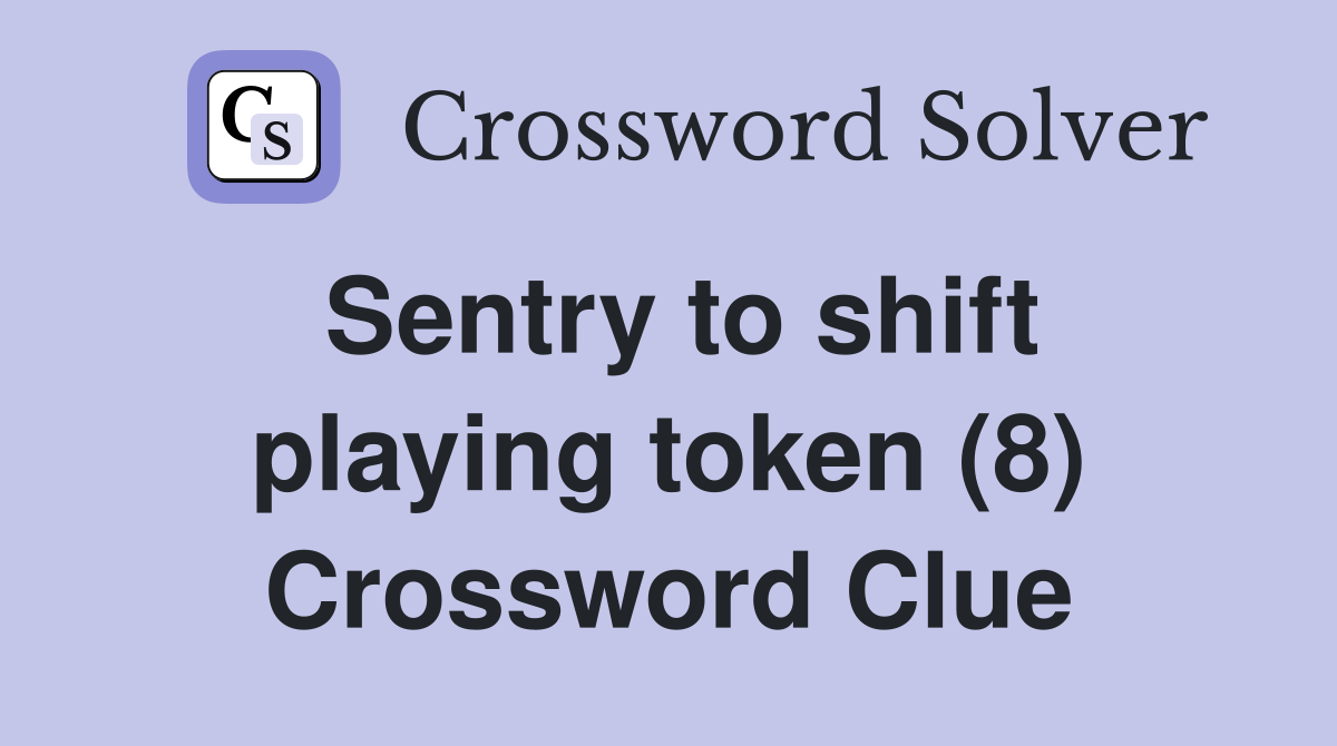 Sentry to shift playing token (8) Crossword Clue
