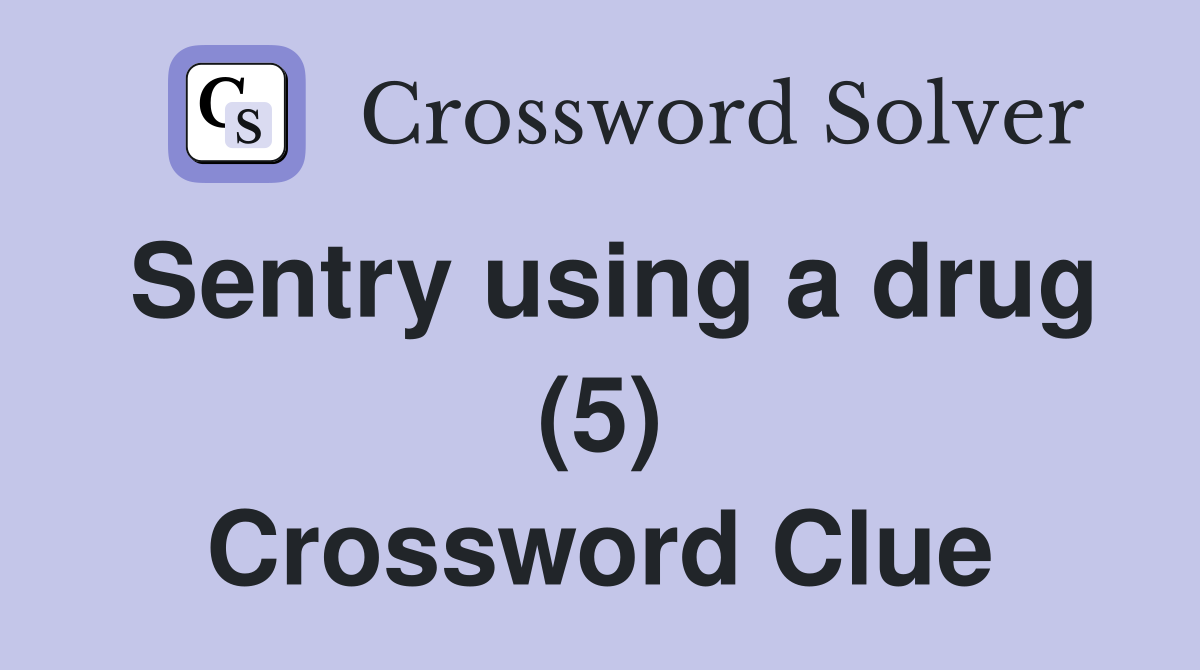 Sentry using a drug (5) Crossword Clue