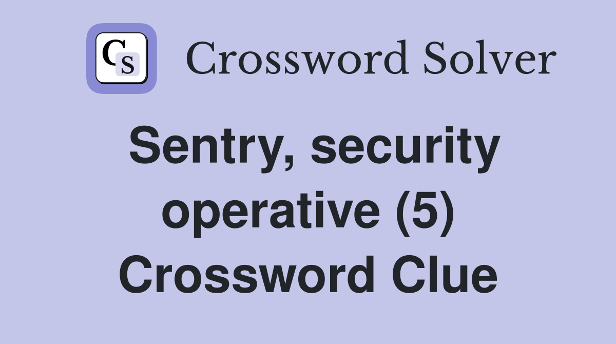 Sentry, security operative (5) Crossword Clue