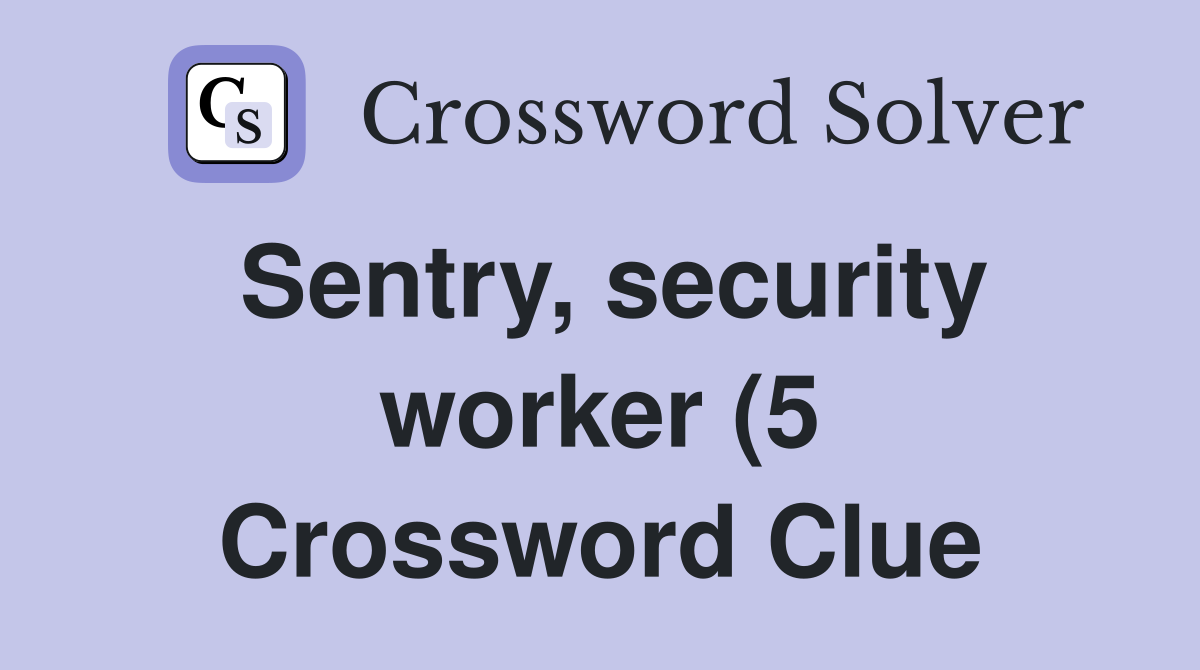 Sentry security worker (5) Crossword Clue Answers Crossword Solver Sentry security worker (5) Crossword Clue Answers Crossword Solver