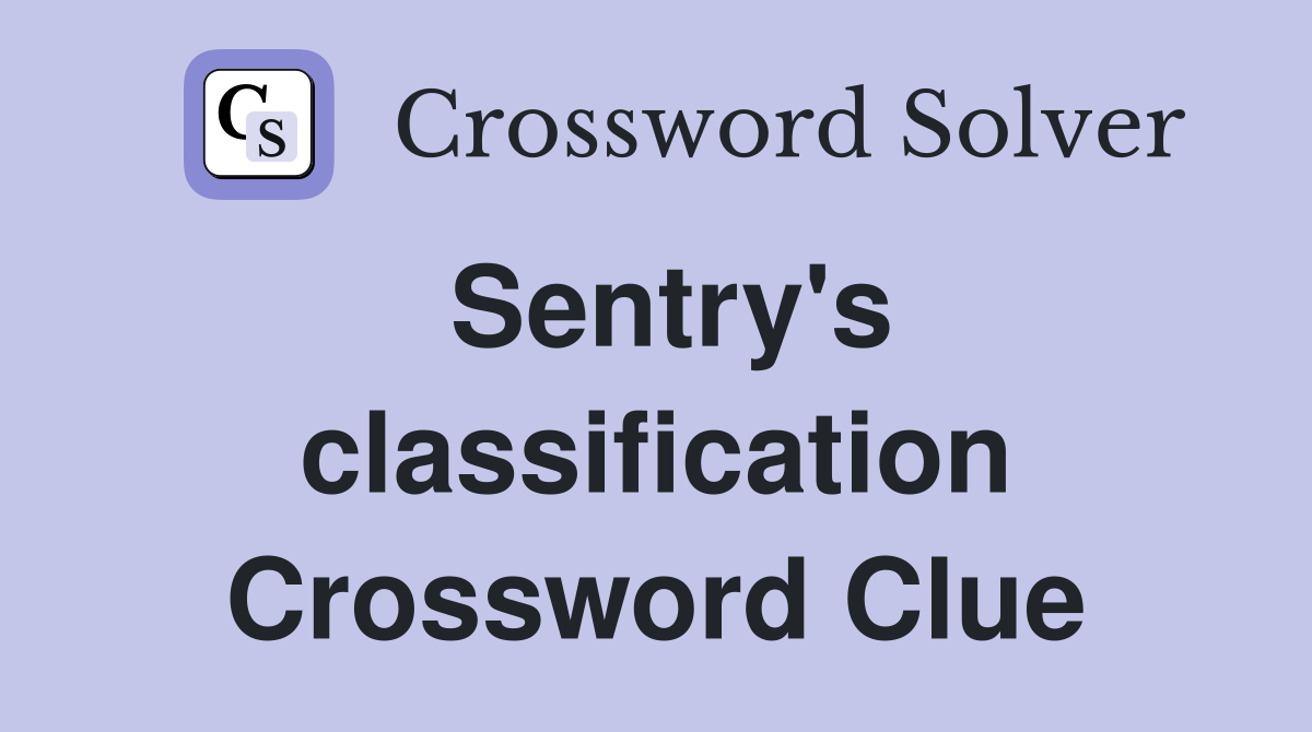 Sentry's classification Crossword Clue