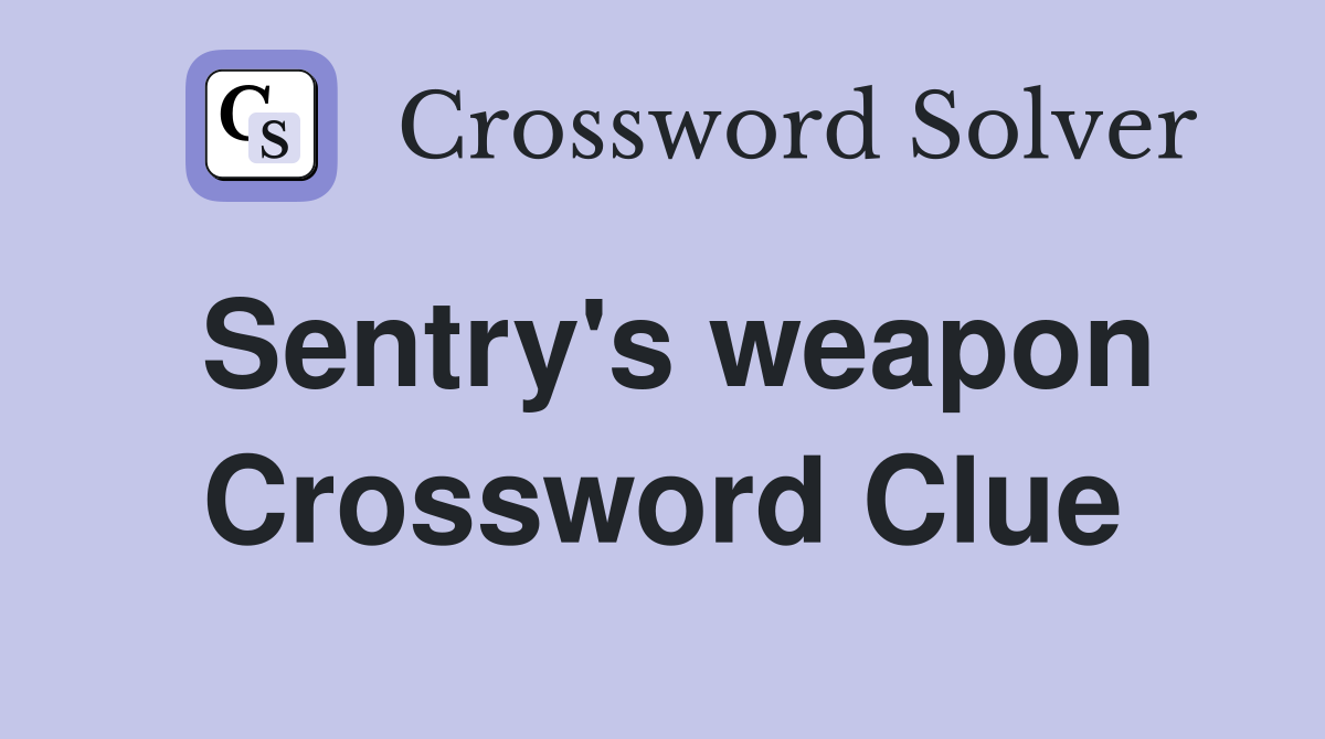 Sentry's weapon Crossword Clue