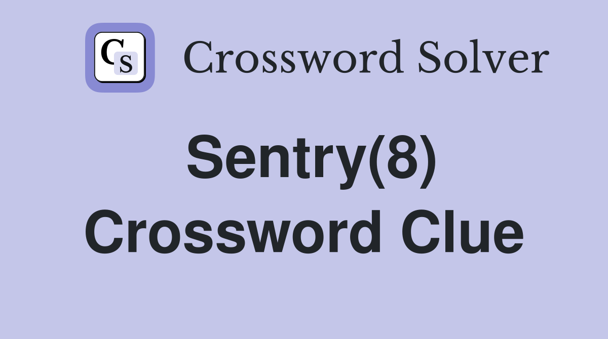 Sentry(8) Crossword Clue