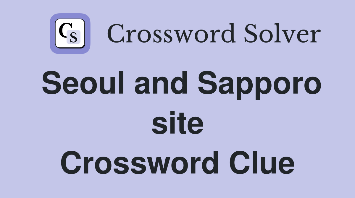 Seoul and Sapporo site Crossword Clue