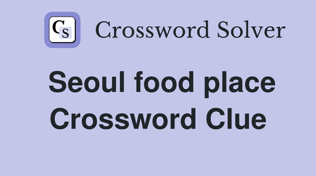 Seoul food place Crossword Clue