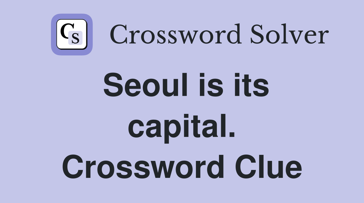 Seoul is its capital. Crossword Clue