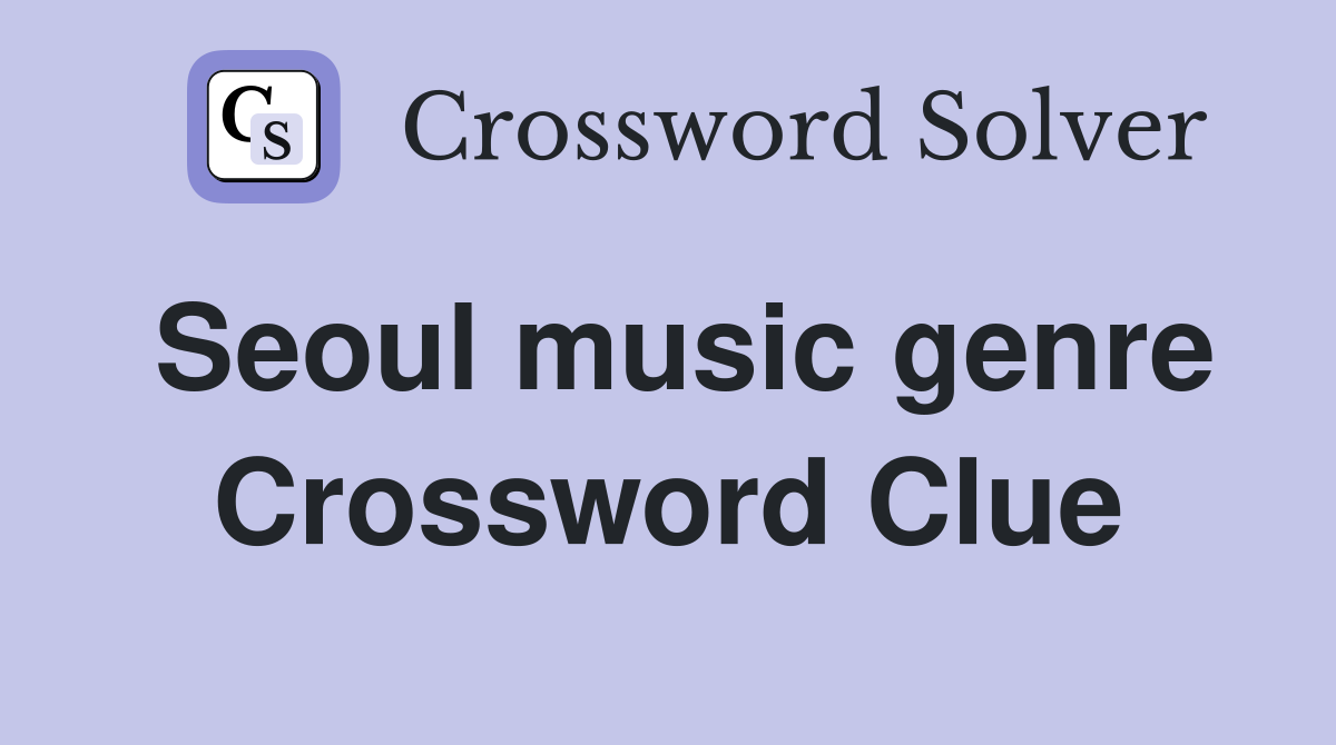 Seoul music genre Crossword Clue