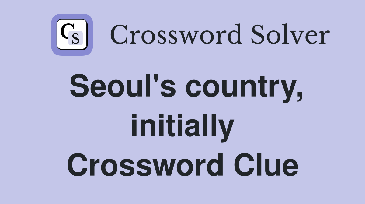 Seoul's country, initially Crossword Clue