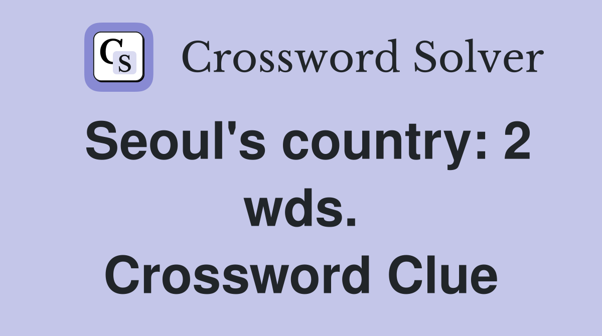 Seoul's country: 2 wds. Crossword Clue