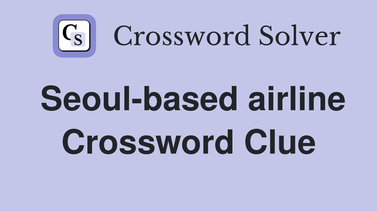 Seoul-based airline Crossword Clue
