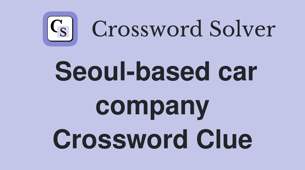 Seoul-based car company Crossword Clue