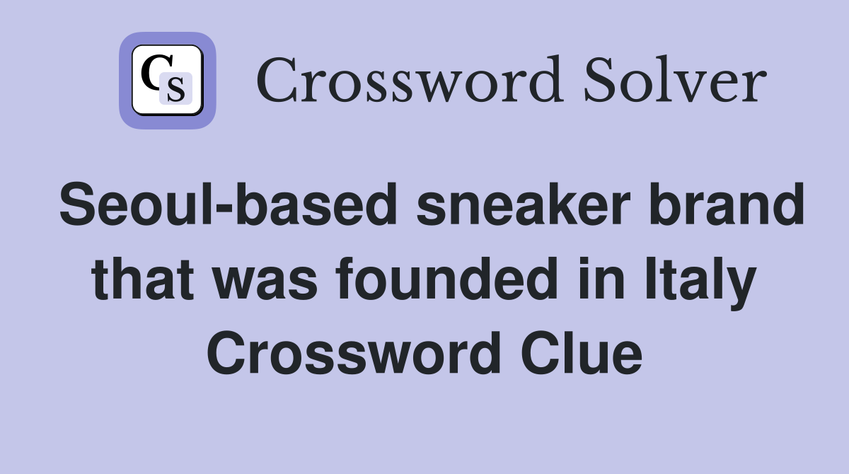 Seoul-based sneaker brand that was founded in Italy Crossword Clue