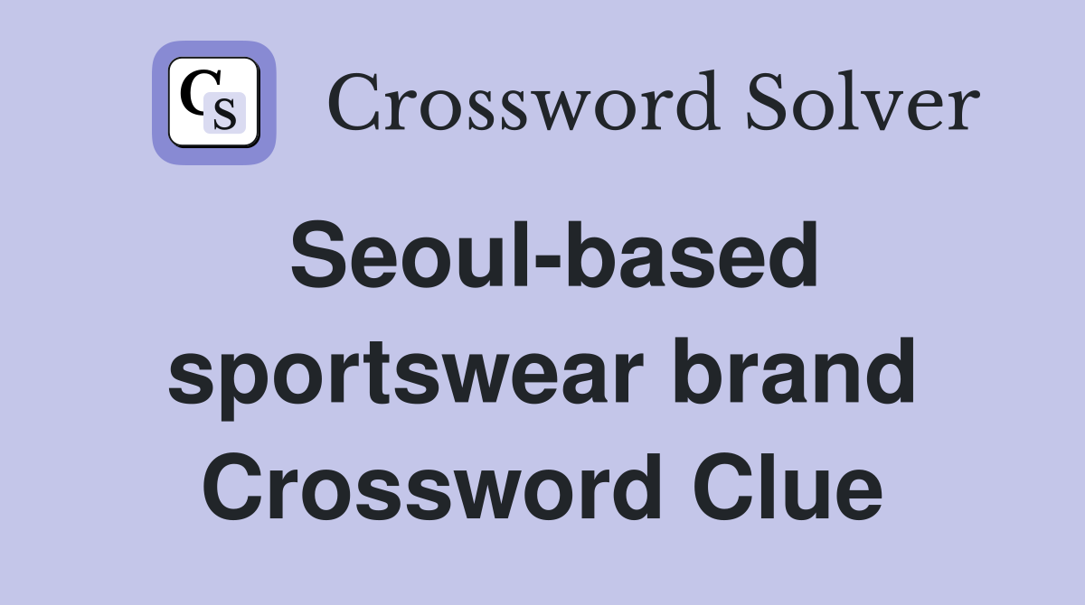 Seoul-based sportswear brand Crossword Clue