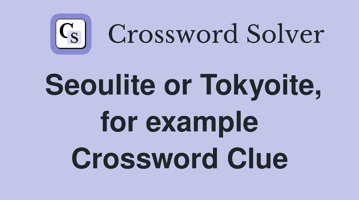 Seoulite or Tokyoite, for example Crossword Clue