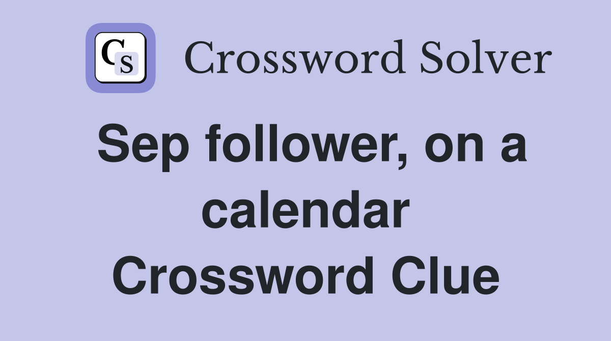 Sep follower, on a calendar Crossword Clue