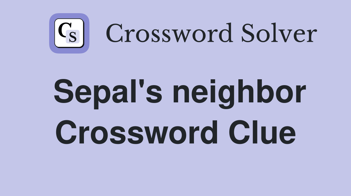 Sepal's neighbor Crossword Clue