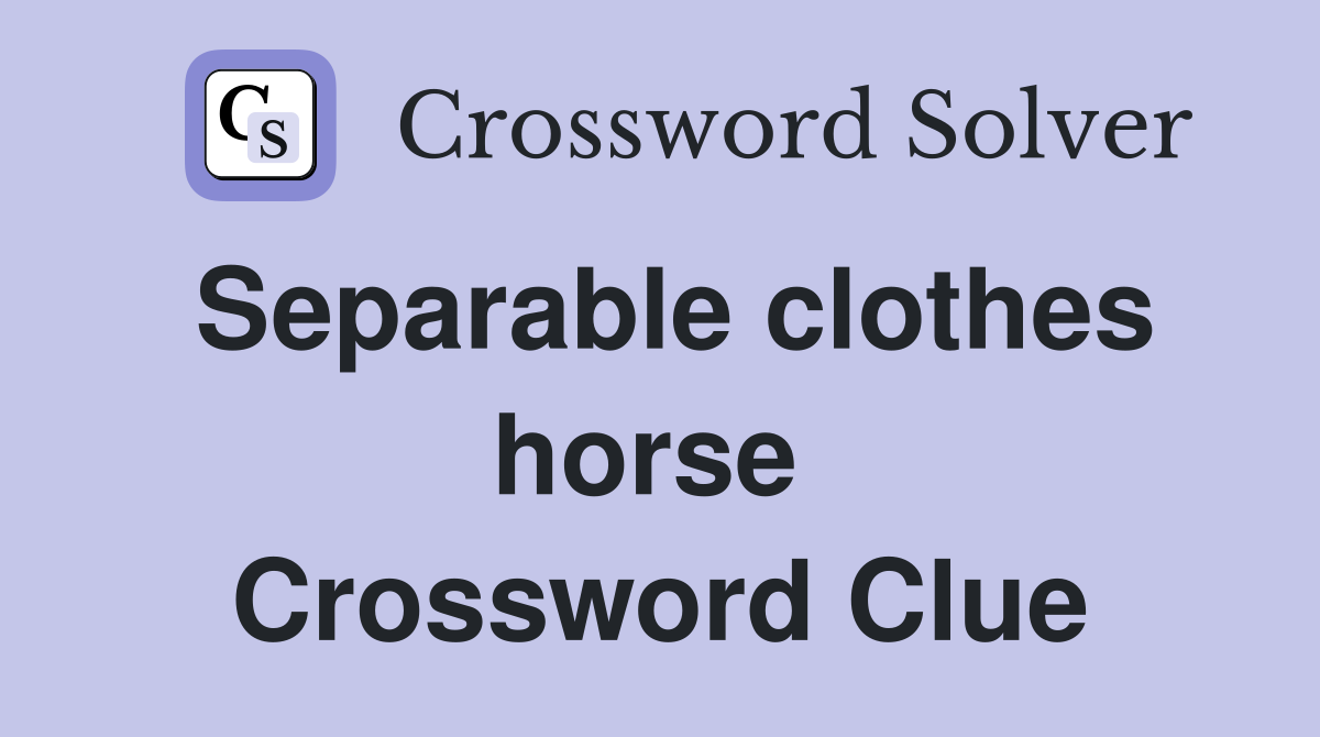 Separable clothes horse  Crossword Clue