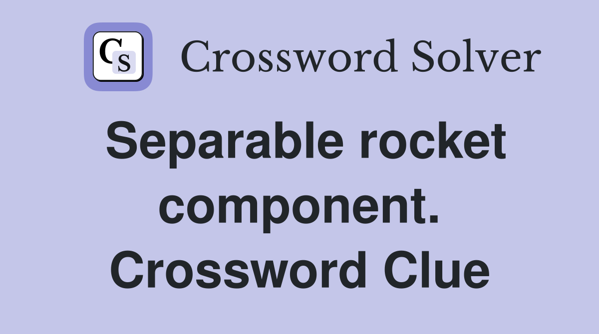 Separable rocket component. Crossword Clue