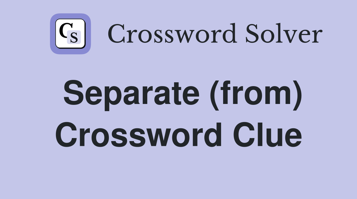 Separate (from) Crossword Clue