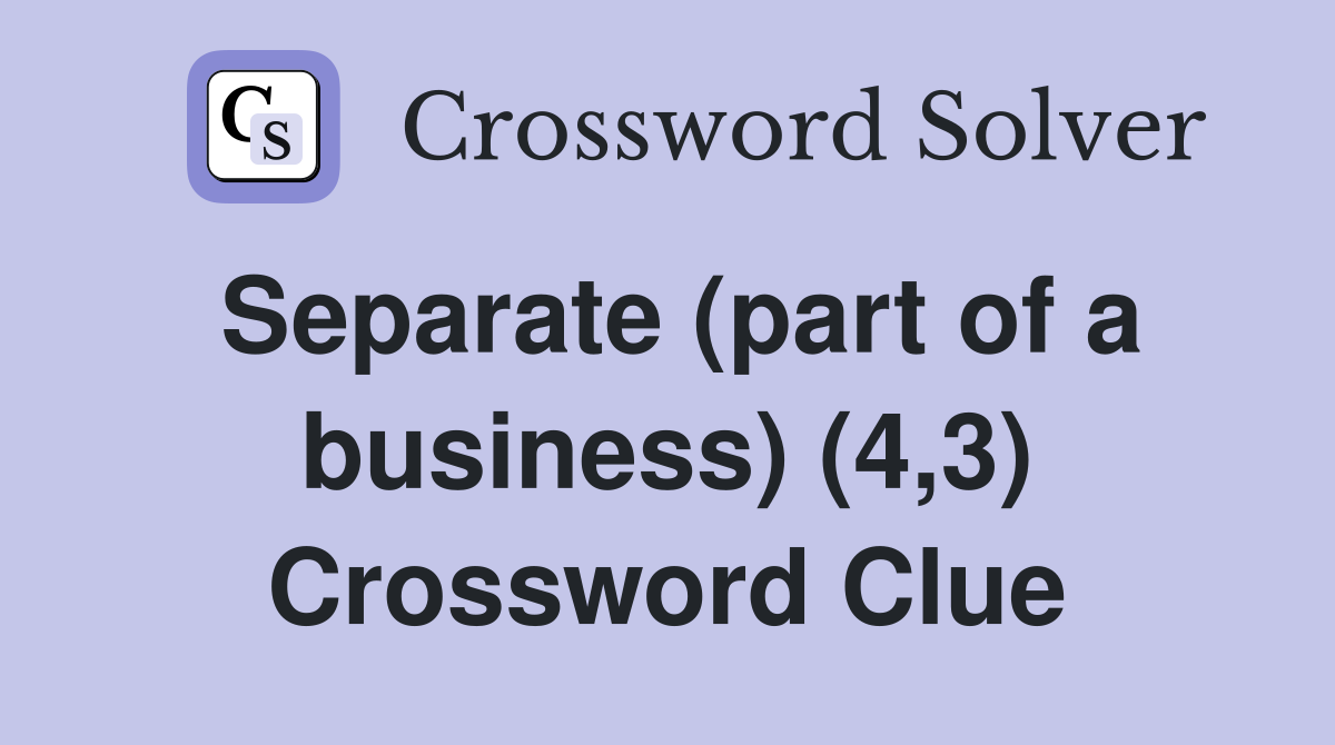 Separate (part of a business) (4,3) Crossword Clue