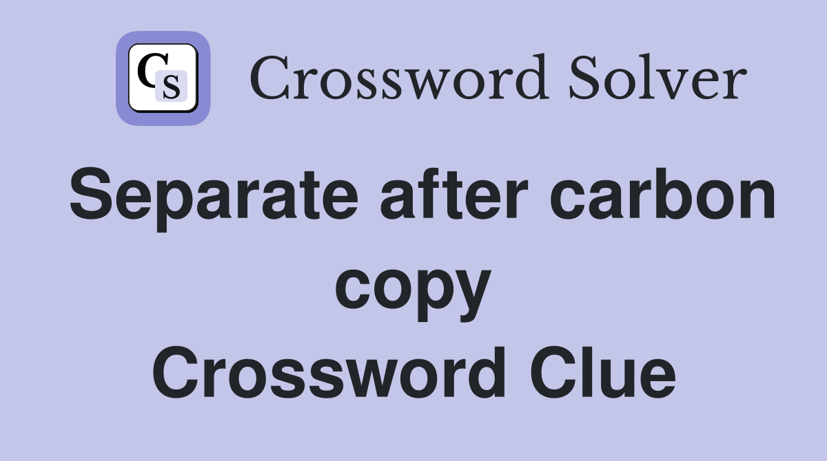 Separate after carbon copy Crossword Clue