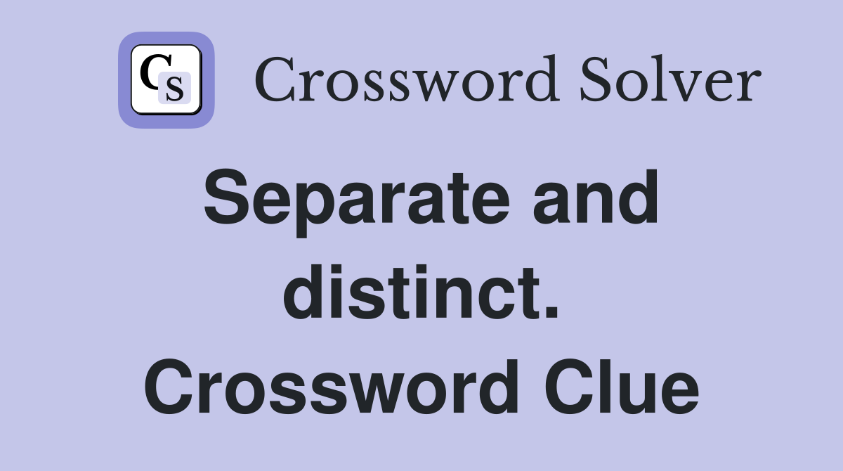 Separate and distinct. Crossword Clue