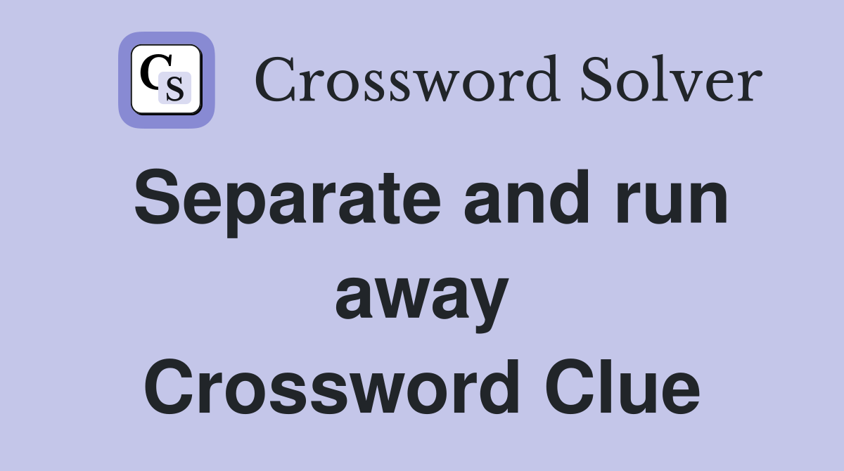 Separate and run away Crossword Clue