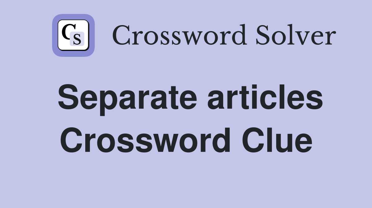 Separate articles Crossword Clue