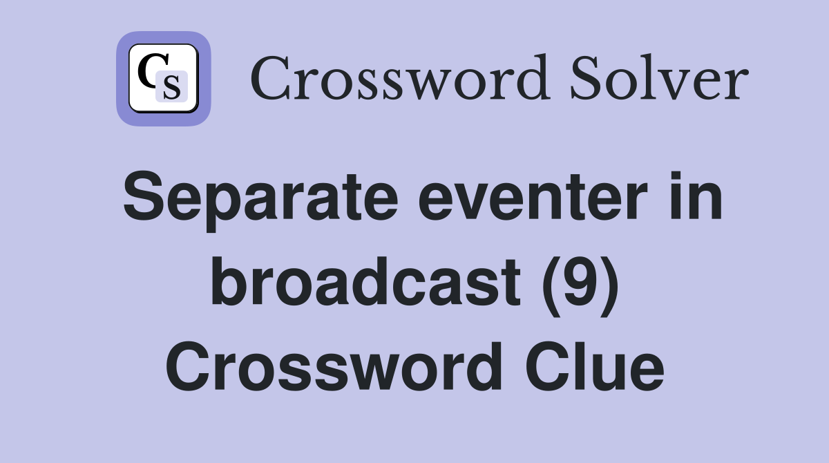 Separate eventer in broadcast (9) Crossword Clue