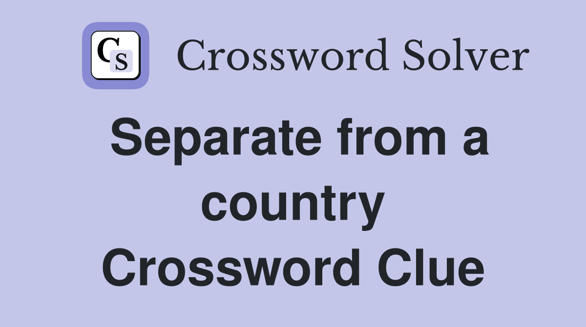 Separate from a country Crossword Clue