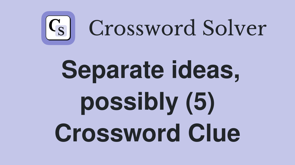 Separate ideas, possibly (5) Crossword Clue