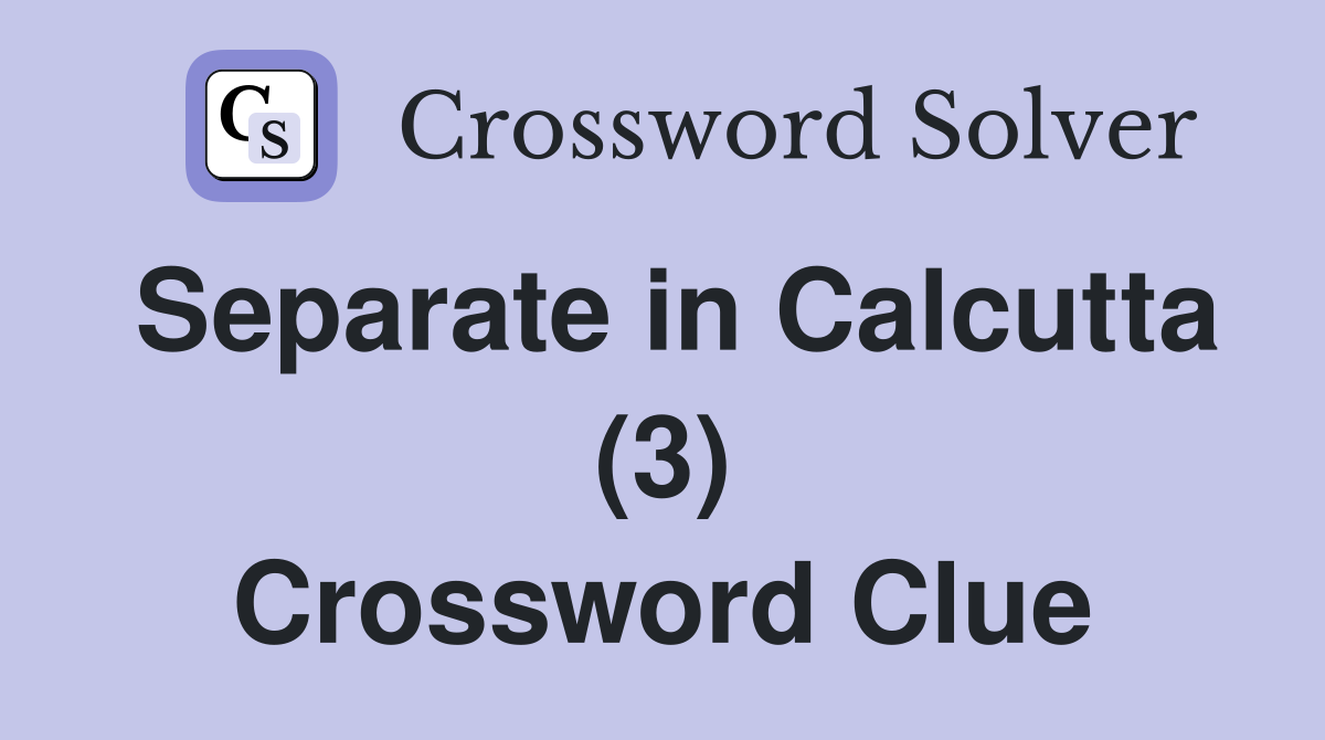 Separate in Calcutta (3) Crossword Clue