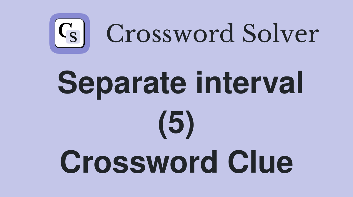 Separate interval (5) Crossword Clue
