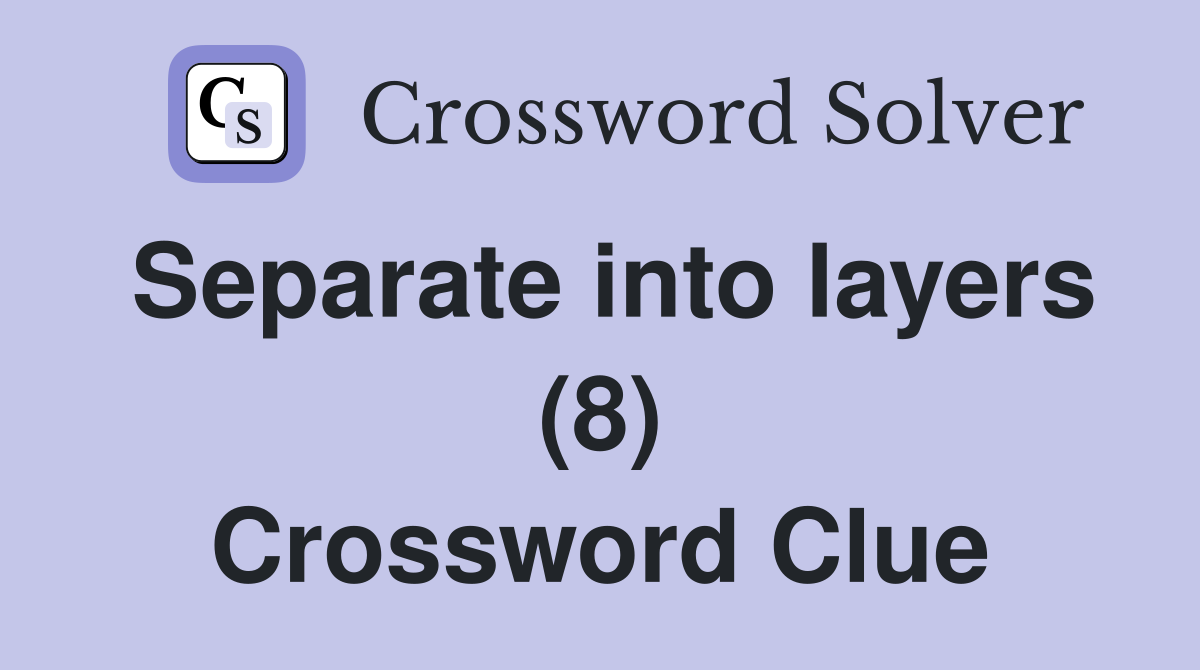 Separate into layers (8) Crossword Clue