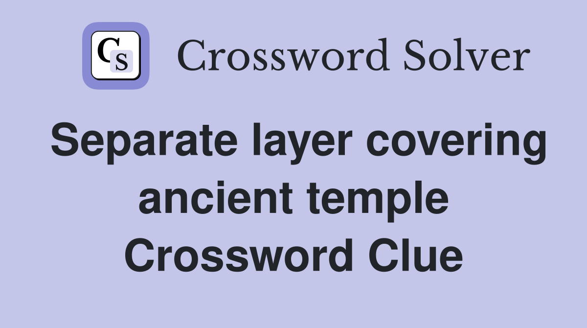 Separate layer covering ancient temple Crossword Clue