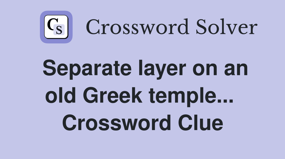 Separate layer on an old Greek temple...  Crossword Clue