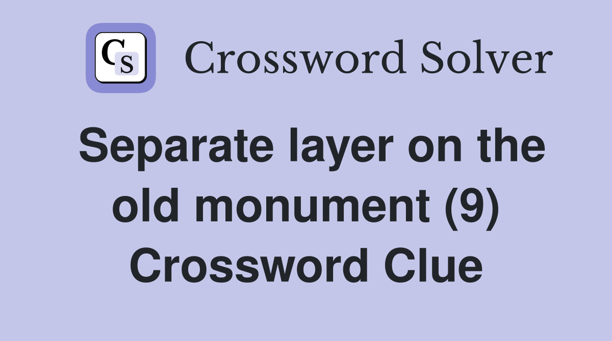 Separate layer on the old monument (9) Crossword Clue