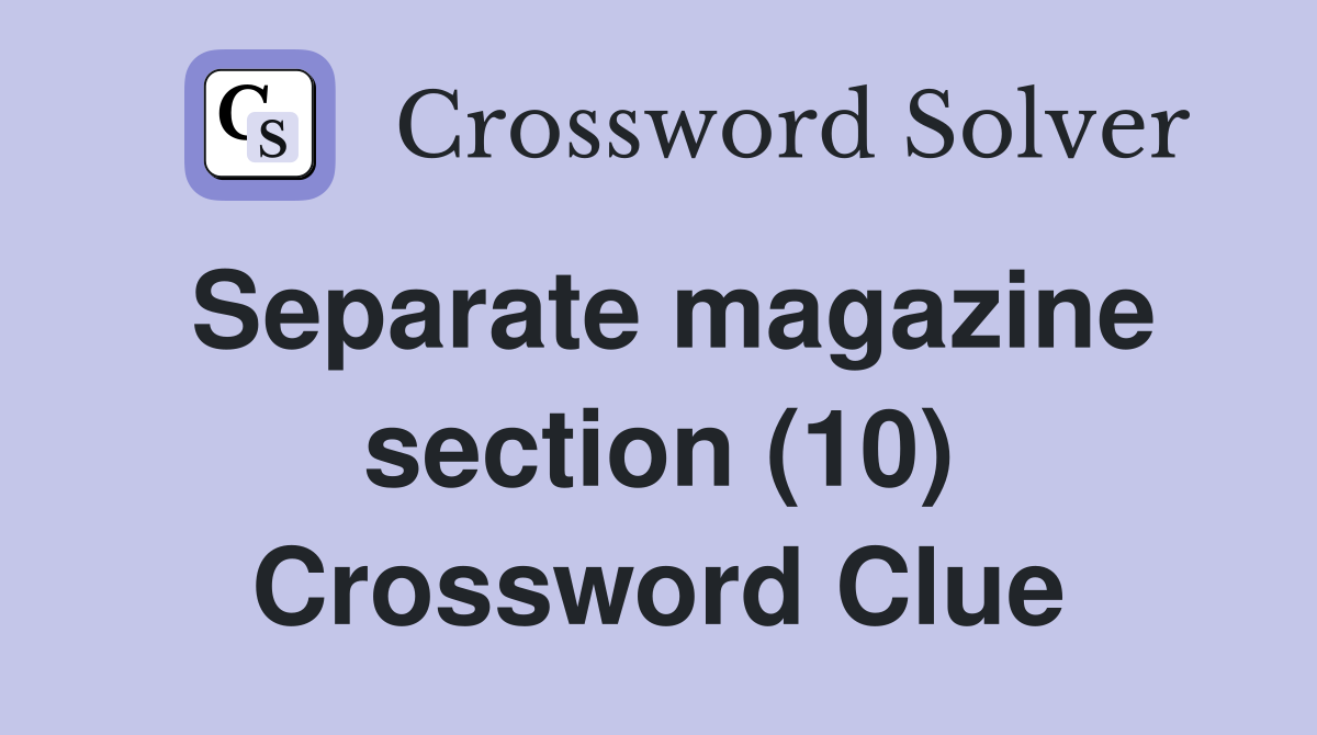 Separate magazine section (10) Crossword Clue