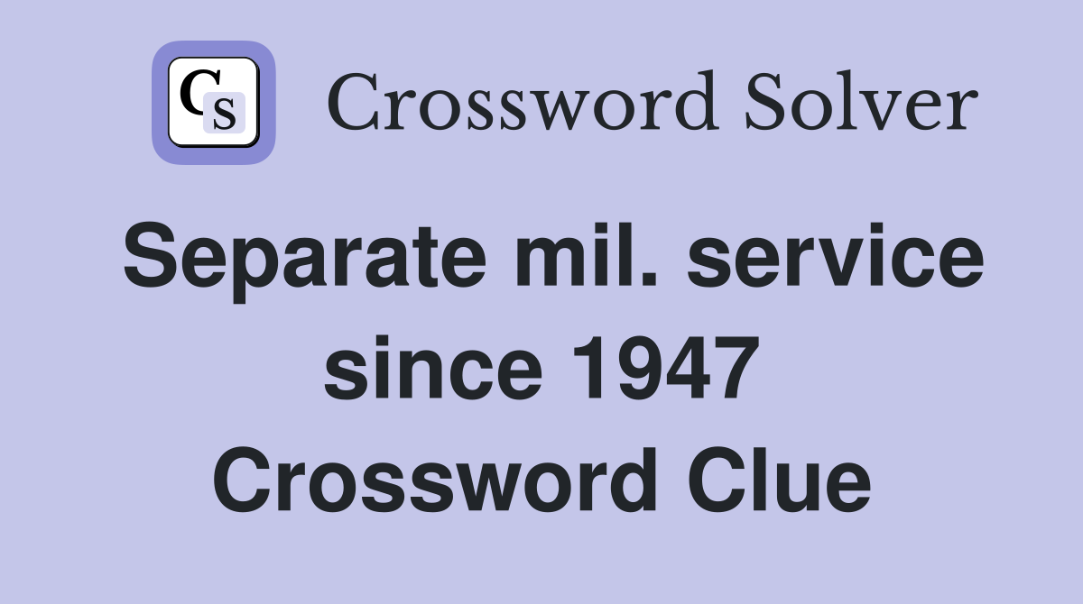 Separate mil. service since 1947 Crossword Clue