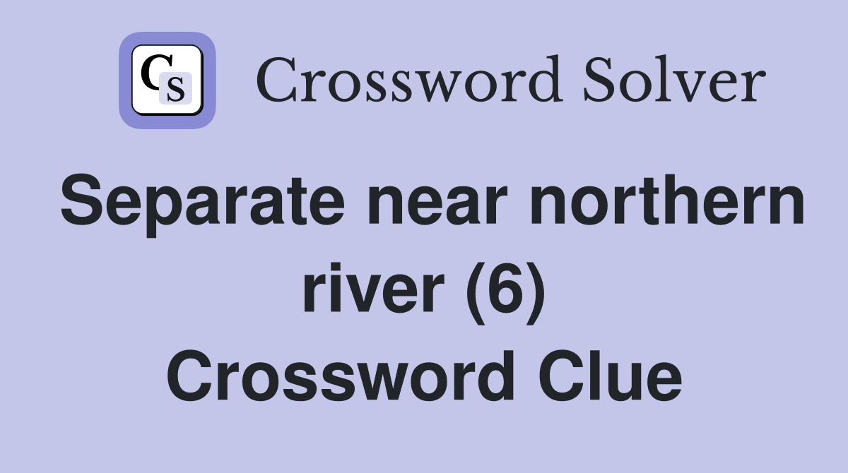 Separate near northern river (6) Crossword Clue