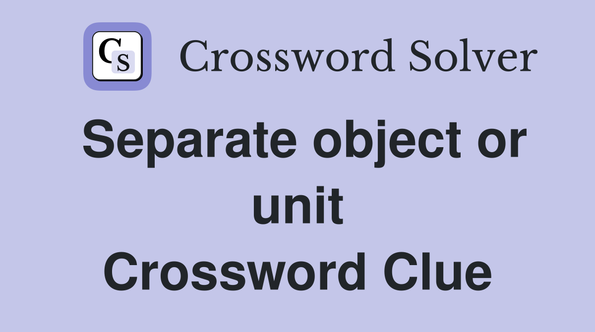 Separate object or unit Crossword Clue