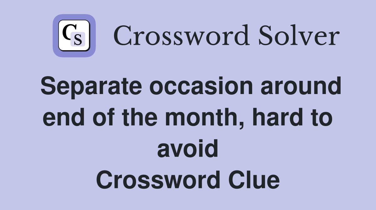 Separate occasion around end of the month, hard to avoid Crossword Clue