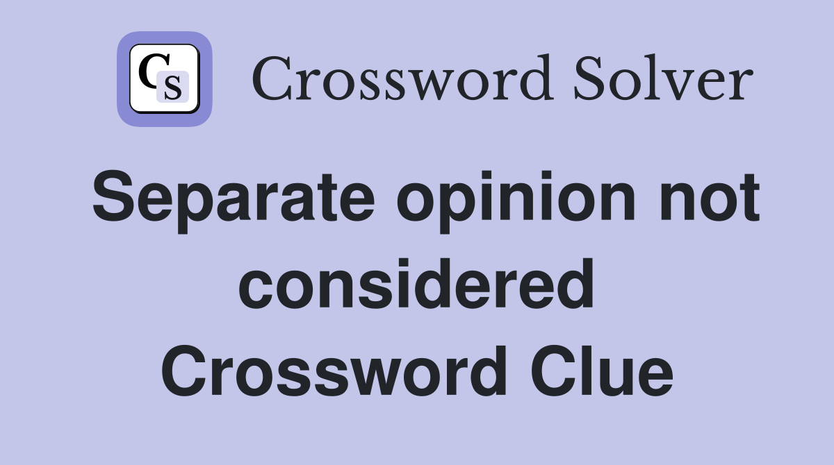 Separate opinion not considered Crossword Clue