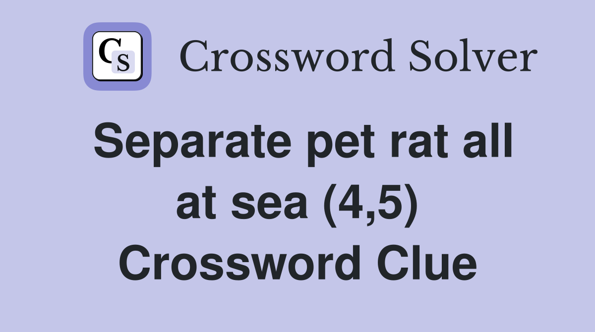 Separate pet rat all at sea (4,5) Crossword Clue